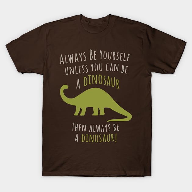 Be a Dinosaur! T-Shirt by Plan8